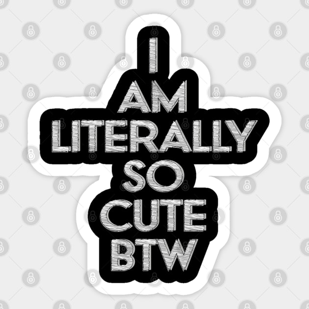i am literally so cute btw Sticker by mdr design